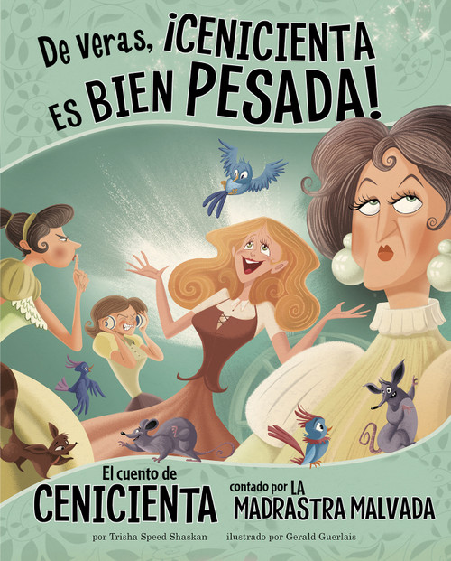 De veras, ¡Cenicienta es bien pesada! (El cuento de Cenicienta contado por la madrastra malvada) (Spanish Edition) by Gerald Guerlais, Trisha Speed Shaskan, Aparicio Publishing LLC, 9781515860907