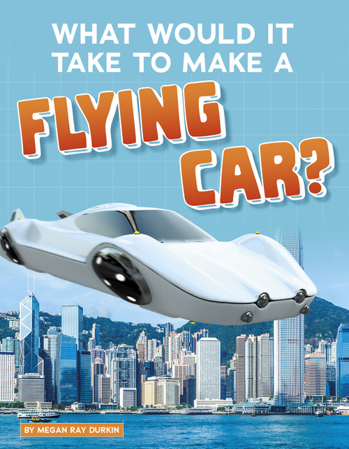 What Would It Take to Make a Flying Car? - 9781496665966 by Megan Ray Durkin, 9781496665966