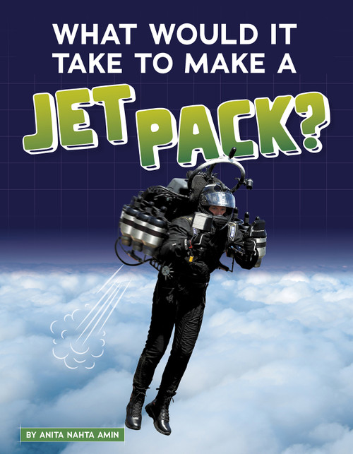 What Would It Take to Make a Jet Pack? - 9781496665980 by Anita Nahta Amin, 9781496665980