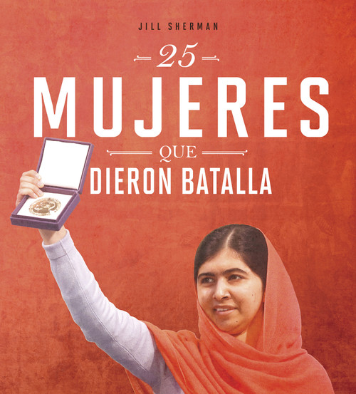 25 mujeres que dieron batalla (25 Women Who Fought Back) (Spanish Edition) by Jill Sherman, Aparicio Publishing LLC, 9780756565374