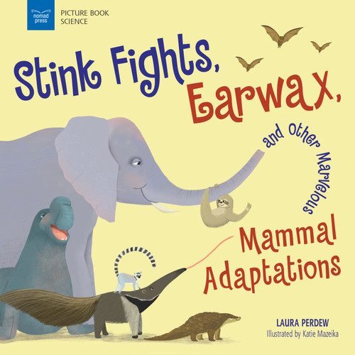 Stink Fights, Earwax, and Other Marvelous Mammal Adaptations by Katie Mazeika, Laura Perdew, 9781619309609