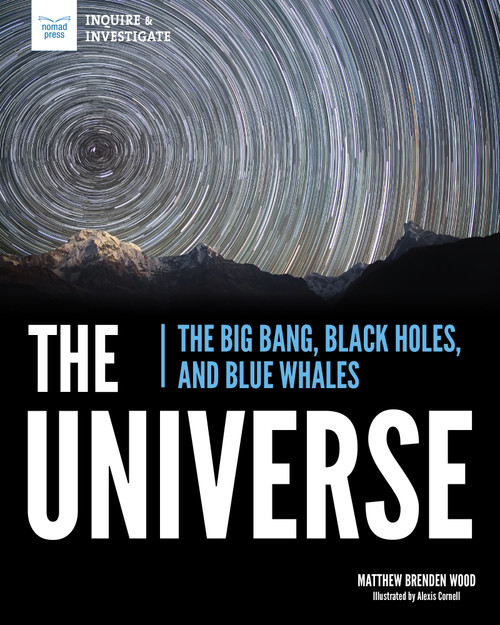 The Universe (The Big Bang, Black Holes, and Blue Whales) - 9781619309326 by Matthew Brenden Wood, Alexis  Cornell, 9781619309326