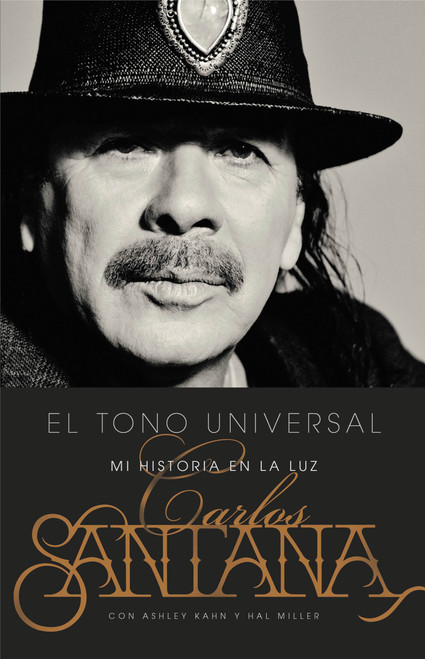 El Tono Universal (Sacando mi Historia a la Luz) (Spanish Edition) by Carlos Santana, Ashley Kahn, 9780316328746