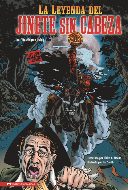 La Leyenda del Jinete sin Cabeza (Novela Gráfica) (Spanish Edition) by Washington Irving, Blake Hoena, Tod Smith, Dave Gutierrez, Sara Tobon, 9781434222749