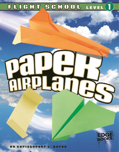 Paper Airplanes, Flight School Level 1 by Christopher L. Harbo, 9781429647410