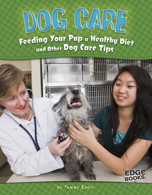 Dog Care (Feeding Your Pup a Healthy Diet and Other Dog Care Tips) by Tammy Gagne, 9781429665278