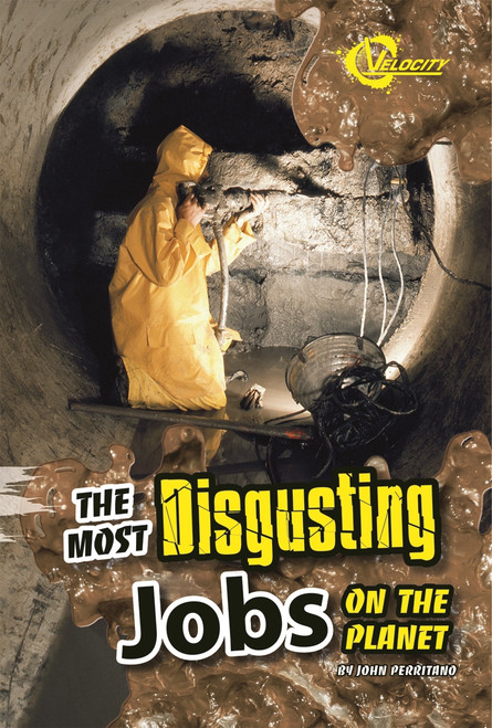 The Most Disgusting Jobs on the Planet by John Perritano, 9781429675321