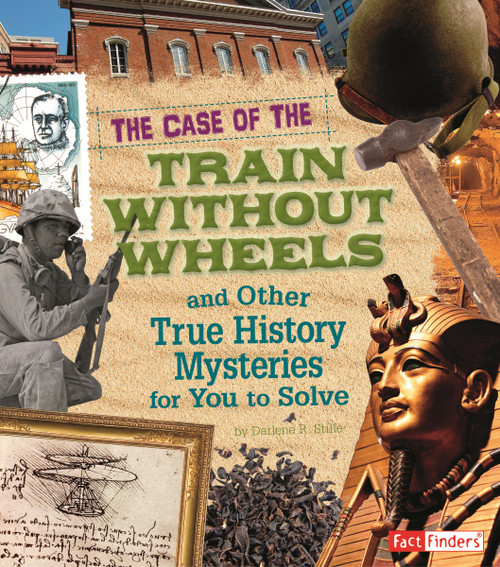 The Case of the Train without Wheels and Other True History Mysteries for You to Solve by Patrice Sherman, Dennis Showalter, Diane Turner, 9781429676267