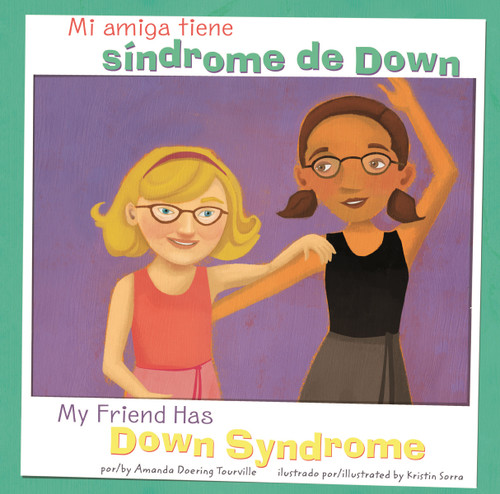 Mi amiga tiene síndrome de Down/My Friend Has Down Syndrome (Bilingual Edition) by Kristin Sorra, Translations.com, Inc., Amanda Doering Tourville, 9781404873131