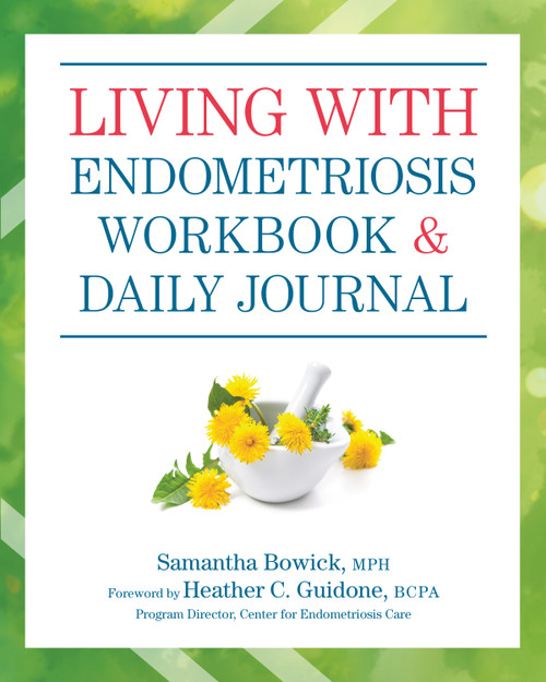 Living with Endometriosis Workbook and Daily Journal by Samantha Bowick, Heather Guidone, 9781578268504