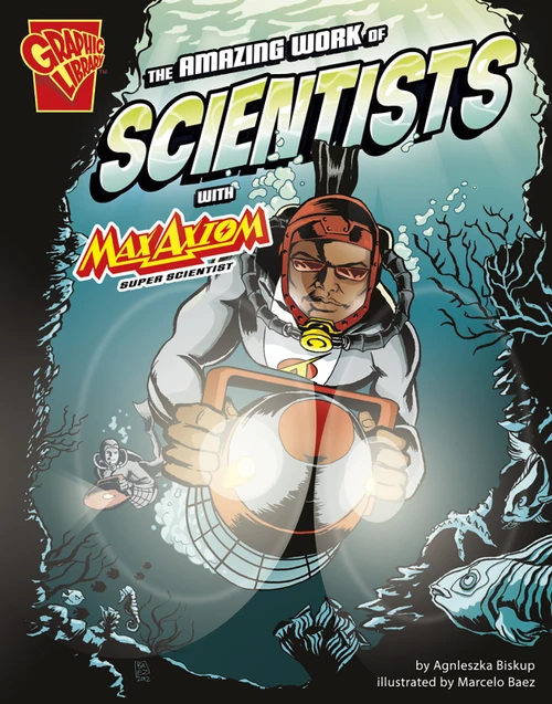 The Amazing Work of Scientists with Max Axiom, Super Scientist by Marcelo Baez, James Austen, Agnieszka Biskup, 9781429699365