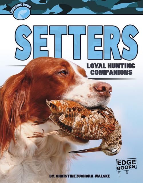 Setters (Loyal Hunting Companions) by Christine Zuchora-Walske, Keith Daniels, 9781429699068