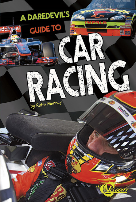 A Daredevil's Guide to Car Racing by Robb Murray, Leslie Kendall, 9781429699860
