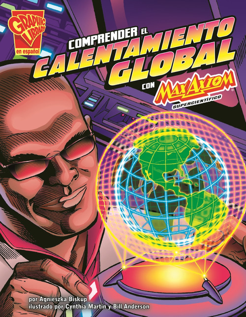 Comprender el calentamiento global con Max Axiom, supercientífico (Understanding Global Warming with Max Axiom, Super Scientist) (Spanish Edition) by Strictly Spanish, LLC., Cynthia Martin, Bill Anderson, Agnieszka Biskup, 9781429693967