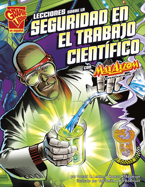 Lecciones sobre la seguridad en el trabajo científico con Max Axiom, supercientífic (Spanish Edition) by Thomas K. Adamson, Tod Smith, Bill Anderson, Donald B. Lemke, 9781620659793
