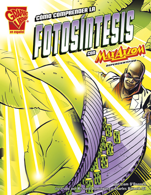 Cómo comprender la fotosíntesis con Max Axiom, supercientífico (Spanish Edition) by Liam O'Donnell, Richard Dominguez, Charles Barnett III, 9781620659847