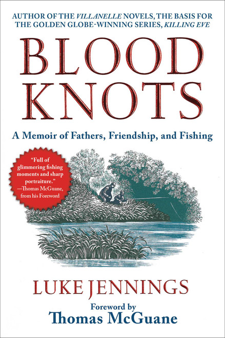 Blood Knots (A Memoir of Fathers, Friendship, and Fishing) - 9781510753648 by Luke Jennings, Thomas McGuane, 9781510753648