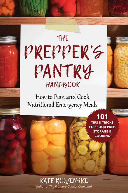 The Prepper's Pantry Handbook (How to Plan and Cook Nutritional Emergency Meals) by Kate Rowinski, 9781510752146