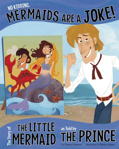 No Kidding, Mermaids Are a Joke! (The Story of the Little Mermaid as Told by the Prince) - 9781479519514 by Nancy Loewen, Terry Flaherty, Amit Tayal, 9781479519514