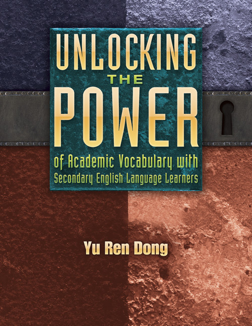 Unlocking the Power of Academic Vocabulary with Secondary English Language Learners by Yu Ren Dong, 9781934338933