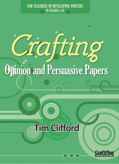 Crafting Opinion and Persuasive Papers by Tim Clifford, 9780929895611