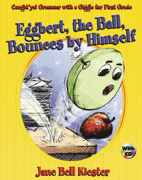 Caught'ya! Grammar with a Giggle for First Grade: Eggbert, The Ball, Bounces by Himself by Jane Bell Kiester, 9780929895024