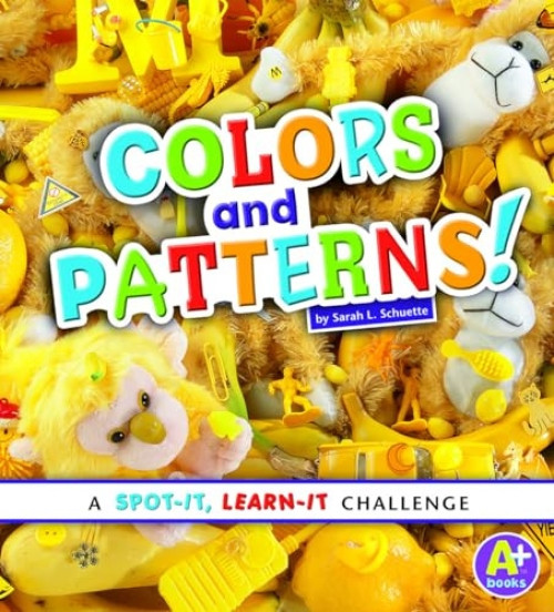Colors and Patterns! (A Spot-It, Learn-It Challenge) - 9781476551012 by Sarah L. Schuette