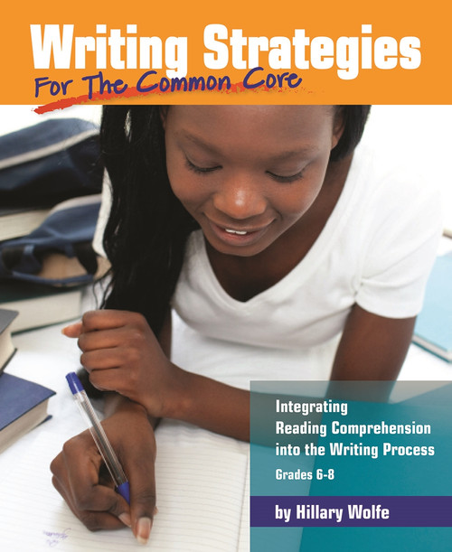 Writing Strategies for the Common Core (Integrating Reading Comprehension into the Writing Process, Grades 6-8) by Hillary Wolfe, 9781625215246