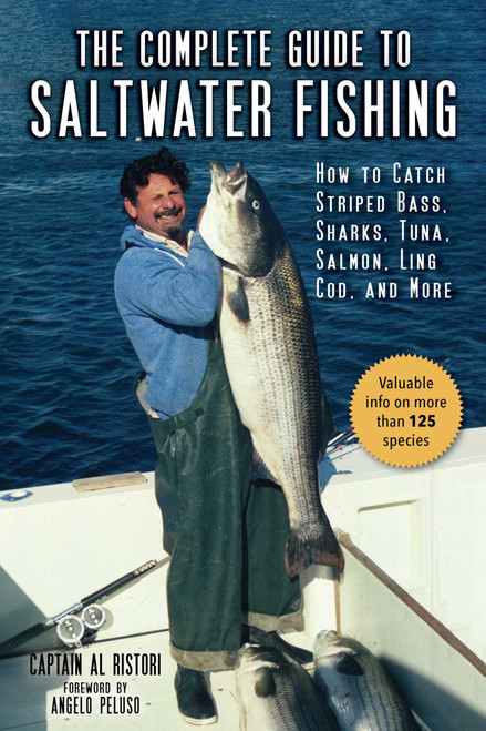 The Complete Guide to Saltwater Fishing (How to Catch Striped Bass, Sharks, Tuna, Salmon, Ling Cod, and More) - 9781510752474 by Al Ristori, Angelo Peluso, 9781510752474