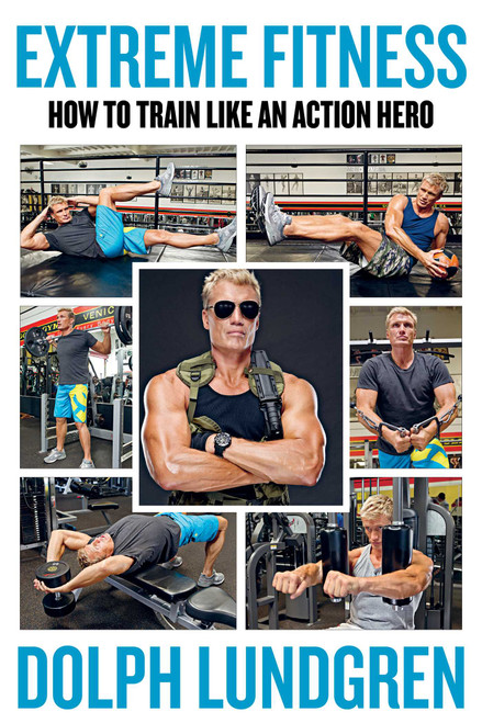 Extreme Fitness (How to Train Like An Action Hero) by Dolph Lundgren, Per Bernal, Brandon Schultz, 9781510755208
