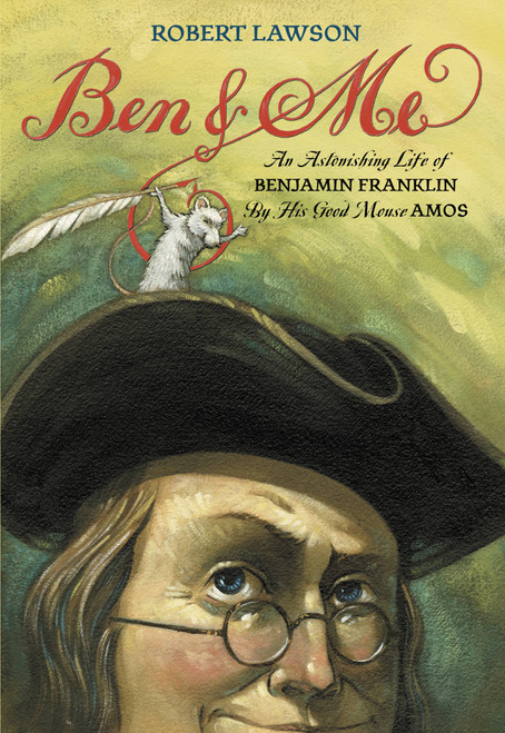 Ben and Me (An Astonishing Life of Benjamin Franklin by His Good Mouse Amos) by Robert Lawson, 9780316517300