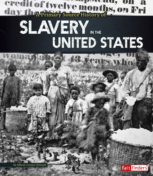A Primary Source History of Slavery in the United States by Allison Crotzer Kimmel, 9781491418390