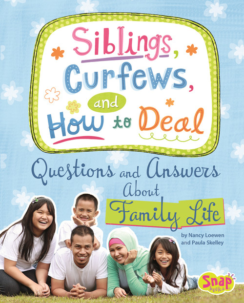 Siblings, Curfews, and How to Deal (Questions and Answers About Family Life) by Nancy Loewen, Paula Skelley, Julissa Mora, 9781491418581