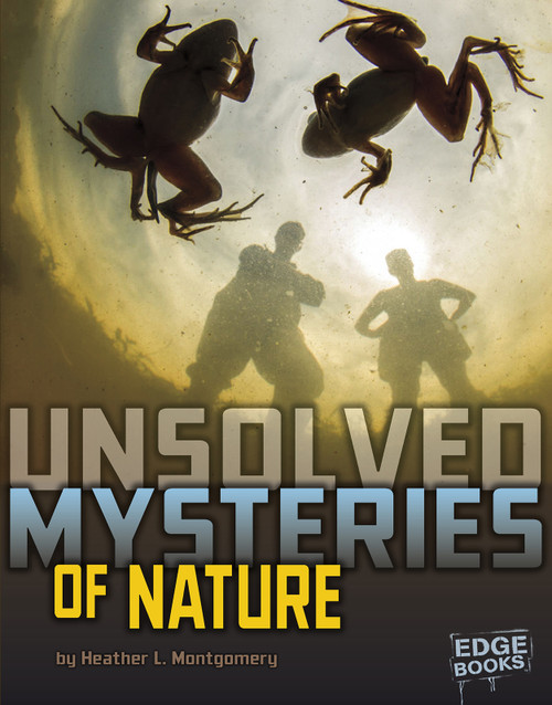 Unsolved Mysteries of Nature by Heather L. Montgomery, 9781491442654