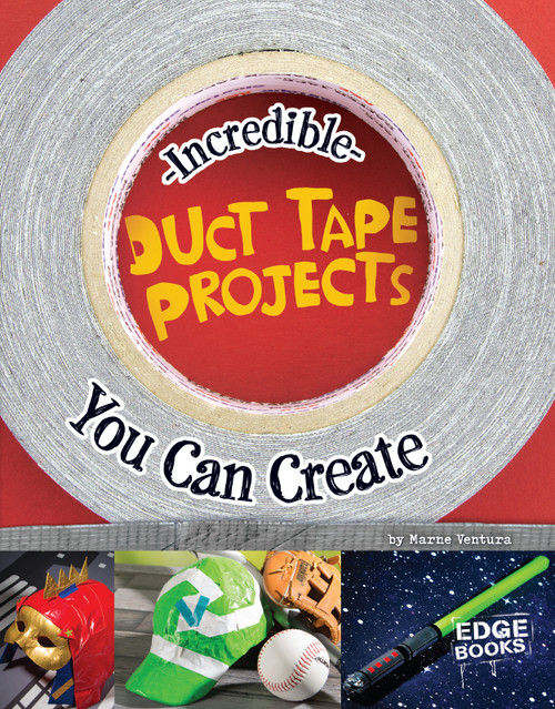 Incredible Duct Tape Projects You Can Create by Marne Ventura, 9781491442906