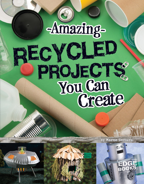 Amazing Recycled Projects You Can Create by Marne Ventura, 9781491442920