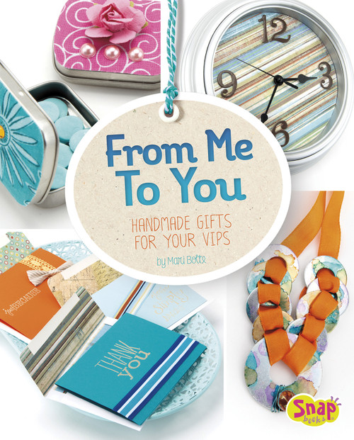 From Me to You (Handmade Gifts for Your VIPs) by Mari Bolte, 9781491452011