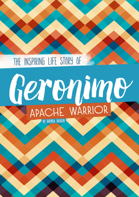 Geronimo (The Inspiring Life Story of an Apache Warrior) by Brenda Haugen, 9780756551629