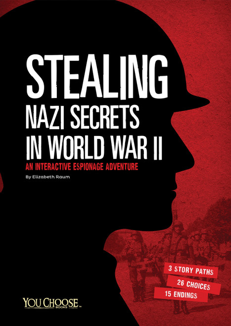 Stealing Nazi Secrets in World War II (An Interactive Espionage Adventure) by Elizabeth Raum, 9781491458617