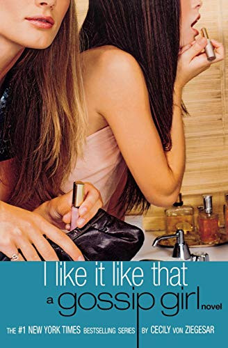 Gossip Girl: I Like It Like That (A Gossip Girl Novel) by Cecily von Ziegesar, 9780316735186