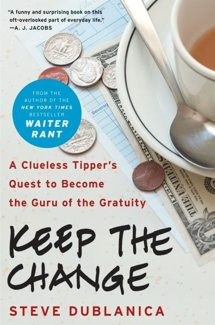 Keep the Change (A Clueless Tipper's Quest to Become the Guru of the Gratuity) by Steve Dublanica, 9780061787300