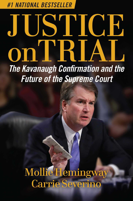 Justice on Trial (The Kavanaugh Confirmation and the Future of the Supreme Court) by Mollie Hemingway, Carrie Severino, 9781621579830