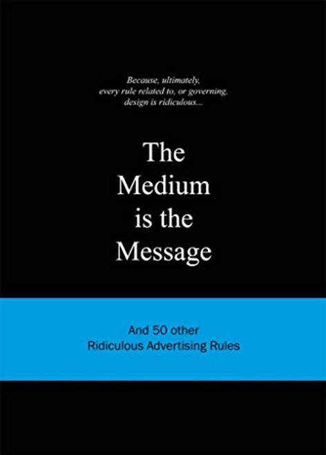 The Medium is the Message (And 50 Other Ridiculous Advertising Rules) by Anneloes van Gaalen, 9789063692155