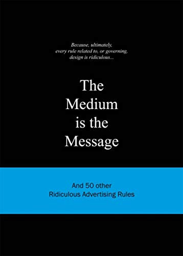 The Medium is the Message (And 50 Other Ridiculous Advertising Rules) by Anneloes van Gaalen, 9789063692155