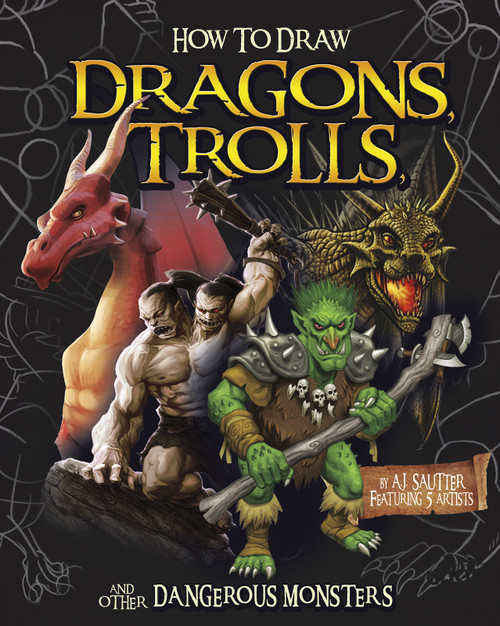 How to Draw Dragons, Trolls, and Other Dangerous Monsters by Tom McGrath, Stefano Azzalin, Colin Howard, Jason Juta, Martín Bustamante, A. J. Sautter, 9781491480236