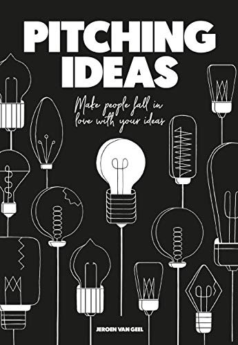 Pitching Ideas (Make People Fall in Love with Your Ideas) by Jeroen van Geel, 9789063695293