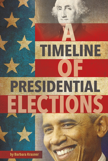 A Timeline of Presidential Elections by Barbara Krasner, 9781491482391