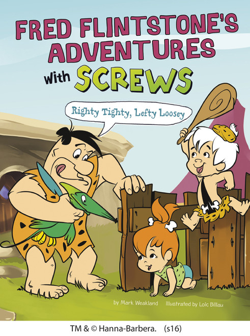 Fred Flintstone's Adventures with Screws (Righty Tighty, Lefty Loosey) by Mark Weakland, Loic Billiau, 9781491484784