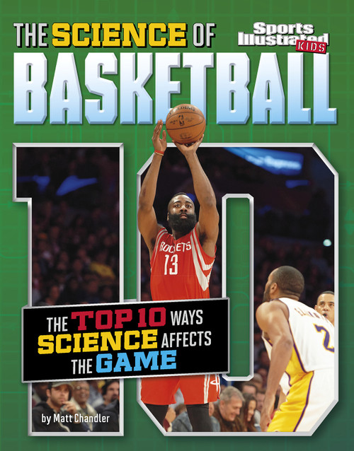 The Science of Basketball (The Top Ten Ways Science Affects the Game) - 9781491486009 by Matt Chandler, 9781491486009