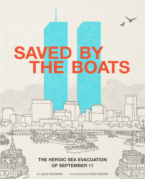 Saved by the Boats (The Heroic Sea Evacuation of September 11) - 9781515702702 by Julie Gassman, Steve Moors, 9781515702702